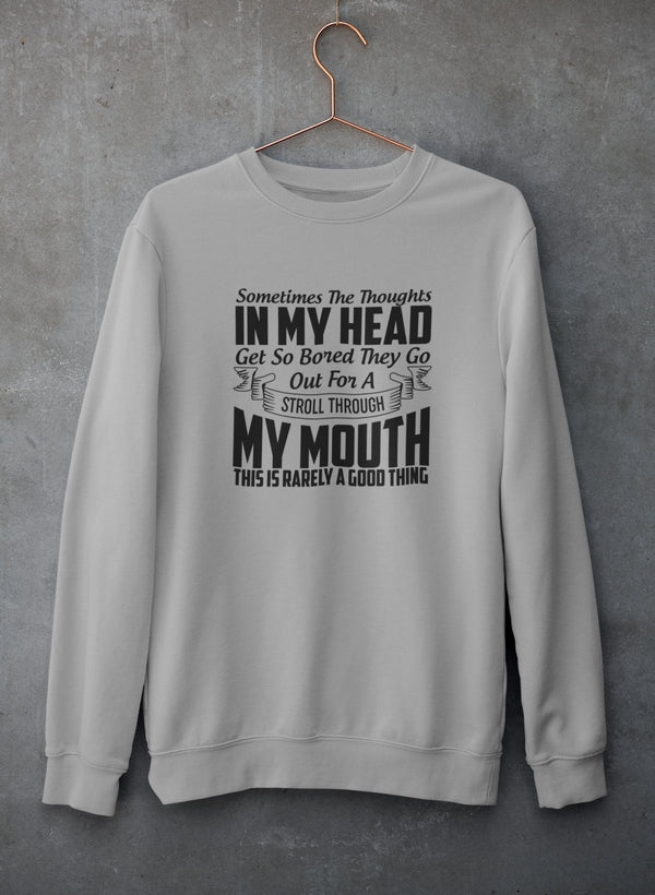 Sometimes The Thoughts In My Head Get So Bored They Go Out For A Stroll Sweat Shirt