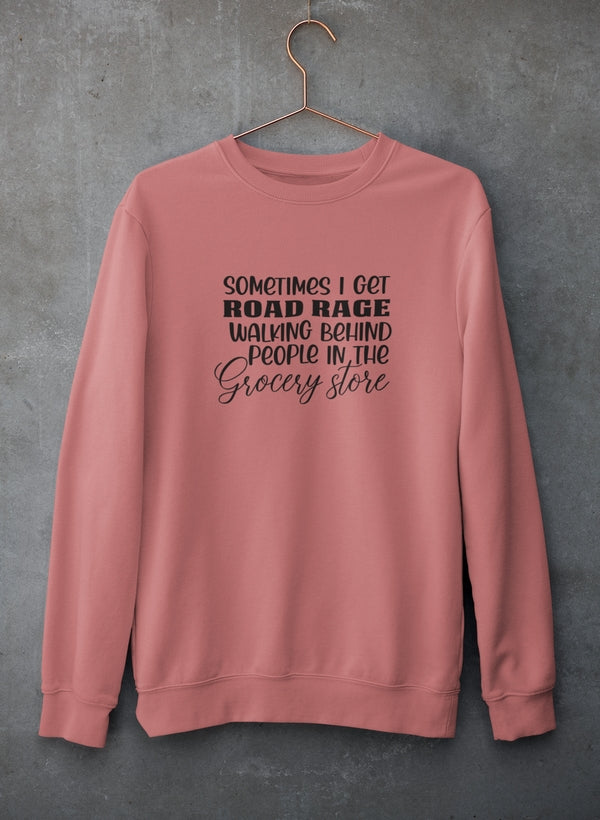 Sometimes I Get Road Rage Sweat Shirt