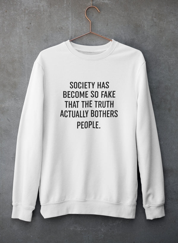 Society Has Become So Fake Sweat Shirt