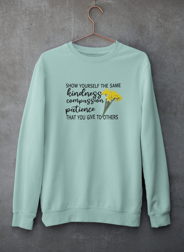 Show Yourself The Same Kindness That You Give To Others Sweat Shirt