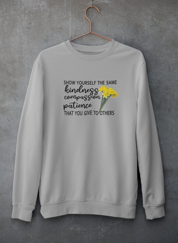 Show Yourself The Same Kindness That You Give To Others Sweat Shirt
