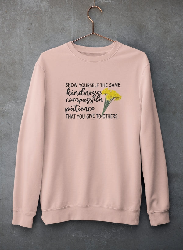 Show Yourself The Same Kindness That You Give To Others Sweat Shirt