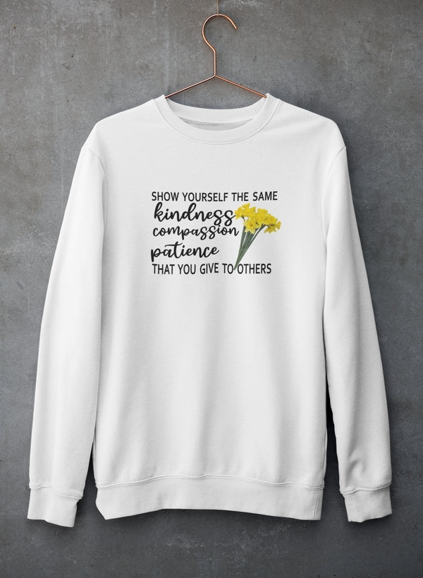 Show Yourself The Same Kindness That You Give To Others Sweat Shirt