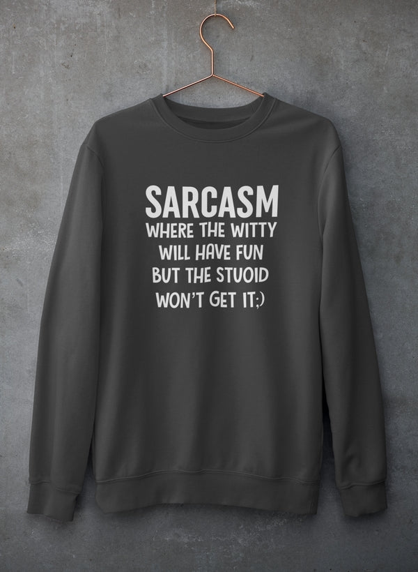 Sarcasm Where The Witty Will Have Fun Sweat Shirt