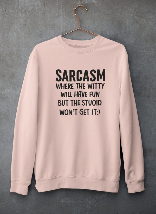 Sarcasm Where The Witty Will Have Fun Sweat Shirt