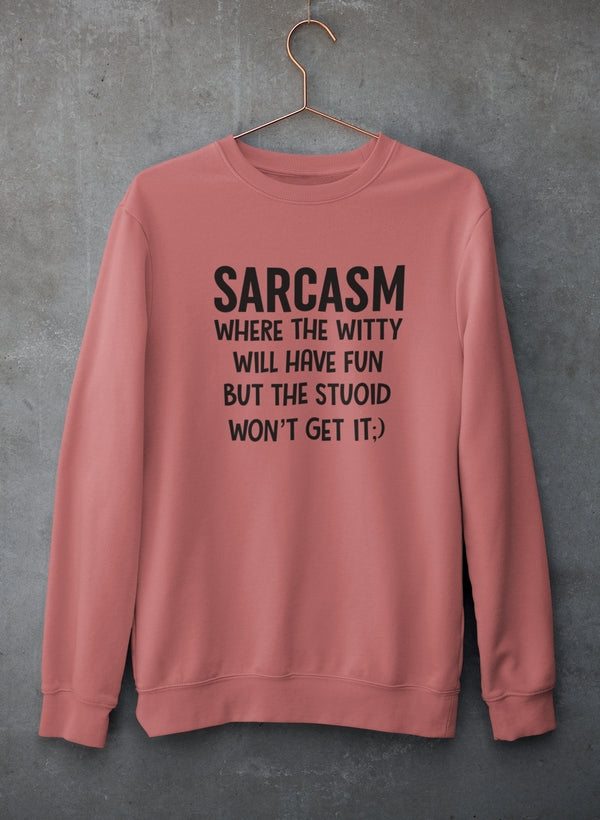 Sarcasm Where The Witty Will Have Fun Sweat Shirt