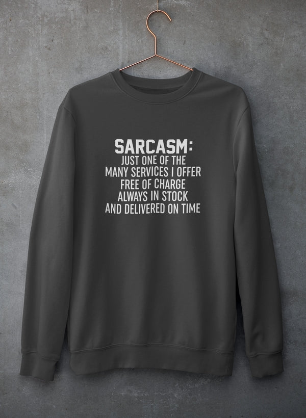 Sarcasm Just One Of The Many Services I Offer Sweat Shirt