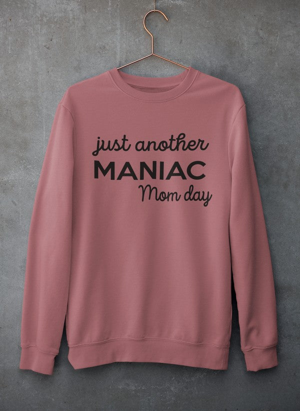 Just Another Manic Mom Day  Sweat Shirt
