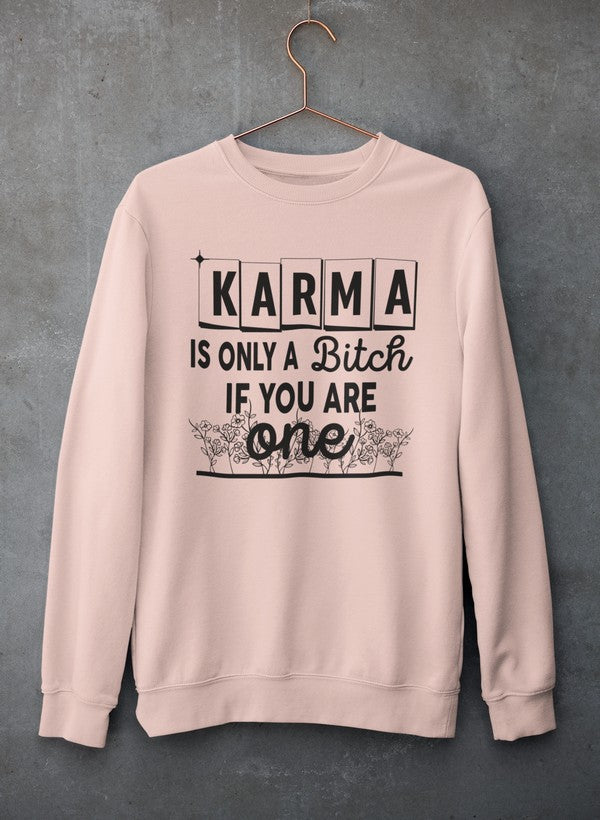 Karma Is Only A B If You Are One Sweat Shirt