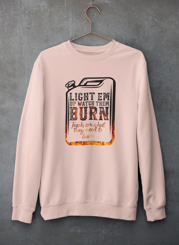Light Em Up Watch Them Burn Sweat Shirt
