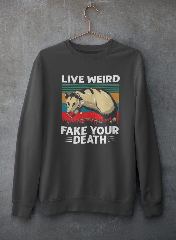 Live Weird Fake Your Death Sweat Shirt