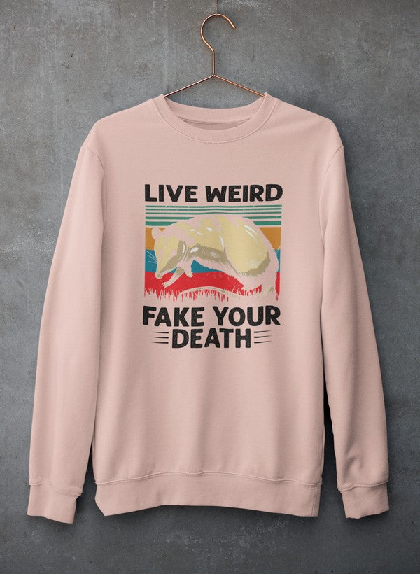 Live Weird Fake Your Death Sweat Shirt