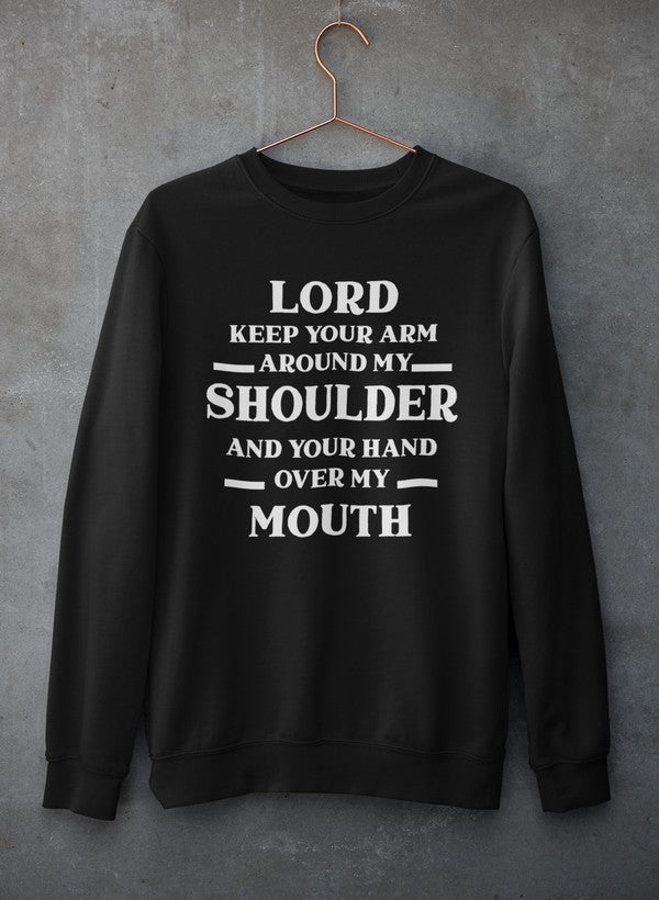 Lord Keep Your Arm Around My Shoulder Sweat Shirt