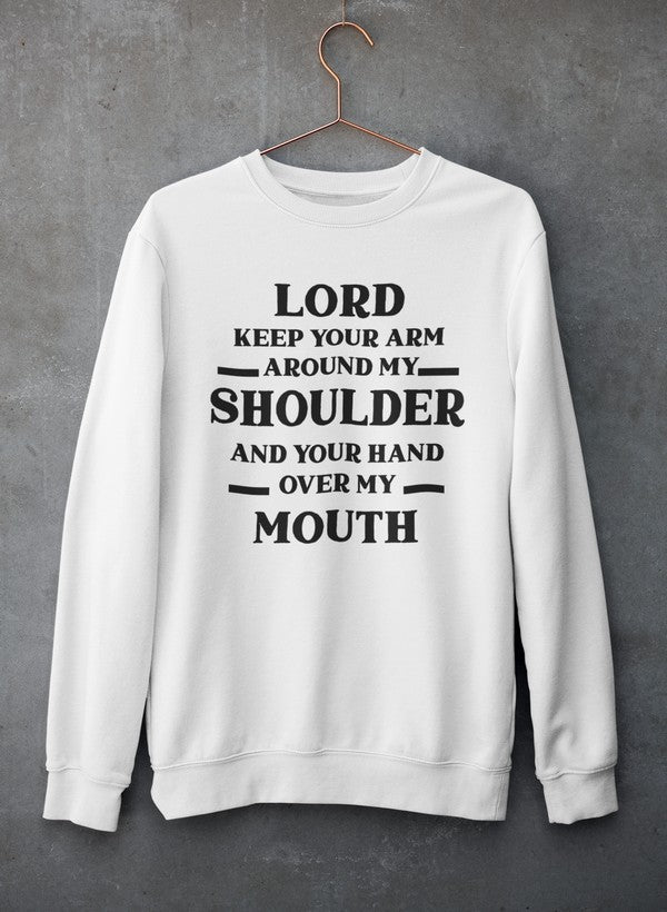 Lord Keep Your Arm Around My Shoulder Sweat Shirt