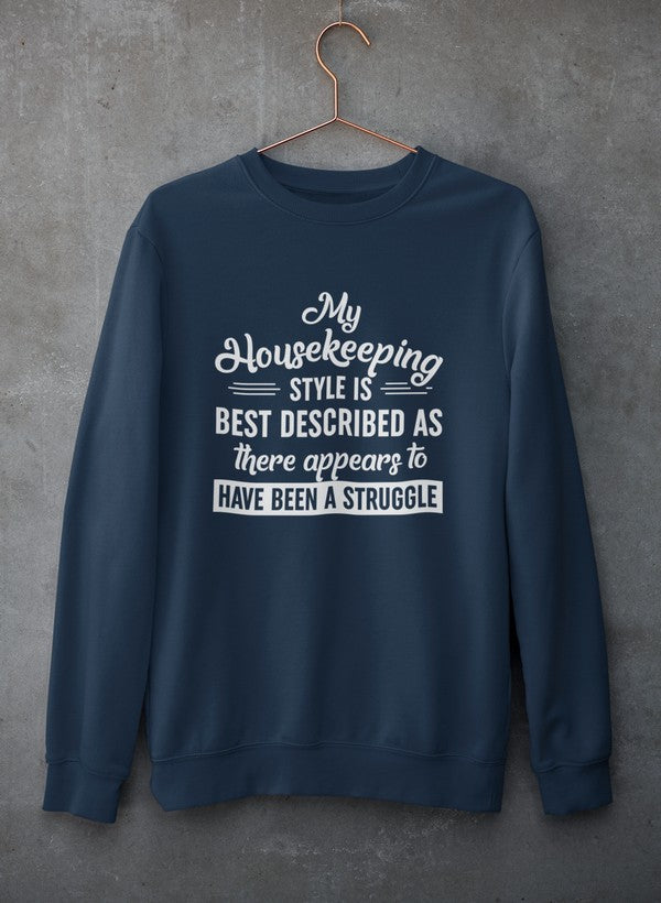 My Housekeeping Style Is Best Described As There Appears To Have Been A Struggle Sweat Shirt