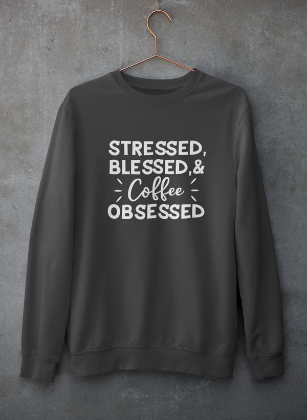 Stressed Blessed & Coffee Obsessed Sweat Shirt