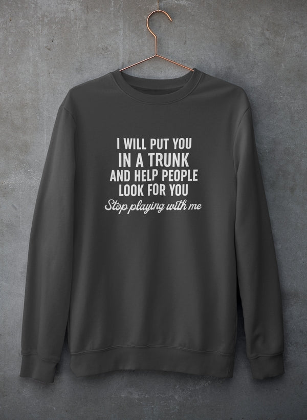 Stop Playing With Me Sweat Shirt
