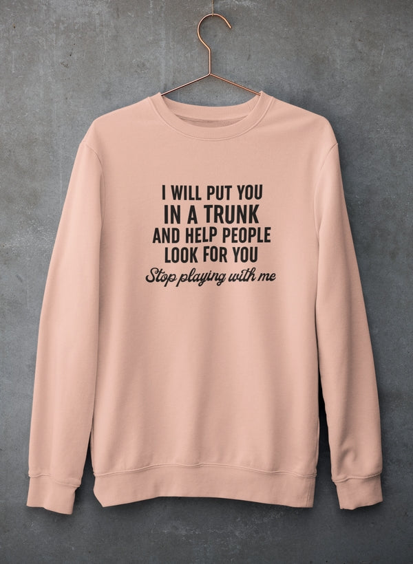 Stop Playing With Me Sweat Shirt