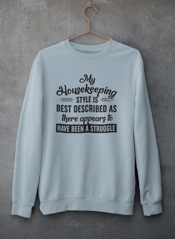 My Housekeeping Style Is Best Described As There Appears To Have Been A Struggle Sweat Shirt