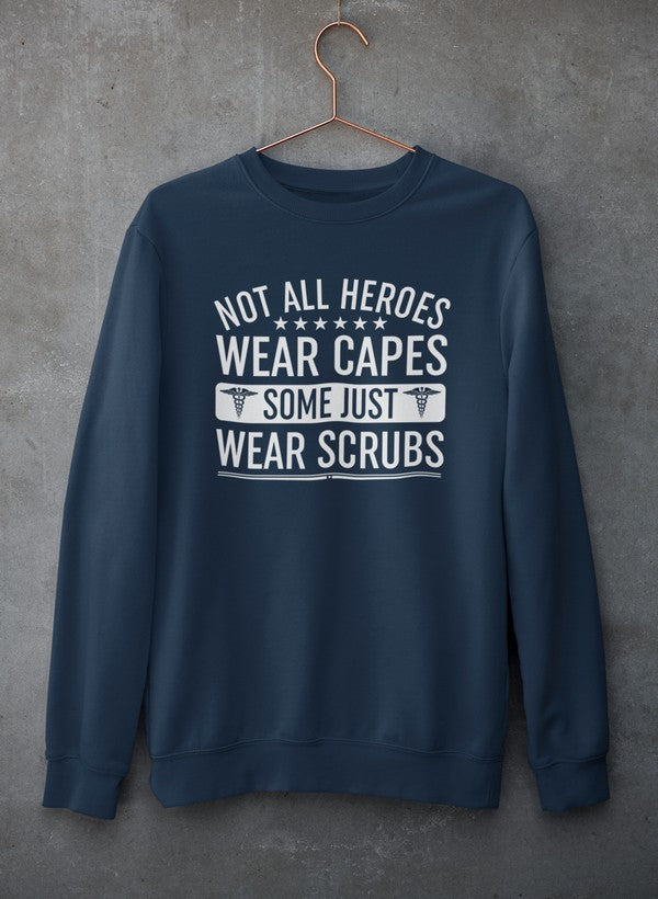 Not All Heroes Wear Capes Some Just Wear Scrubs Sweat Shirt
