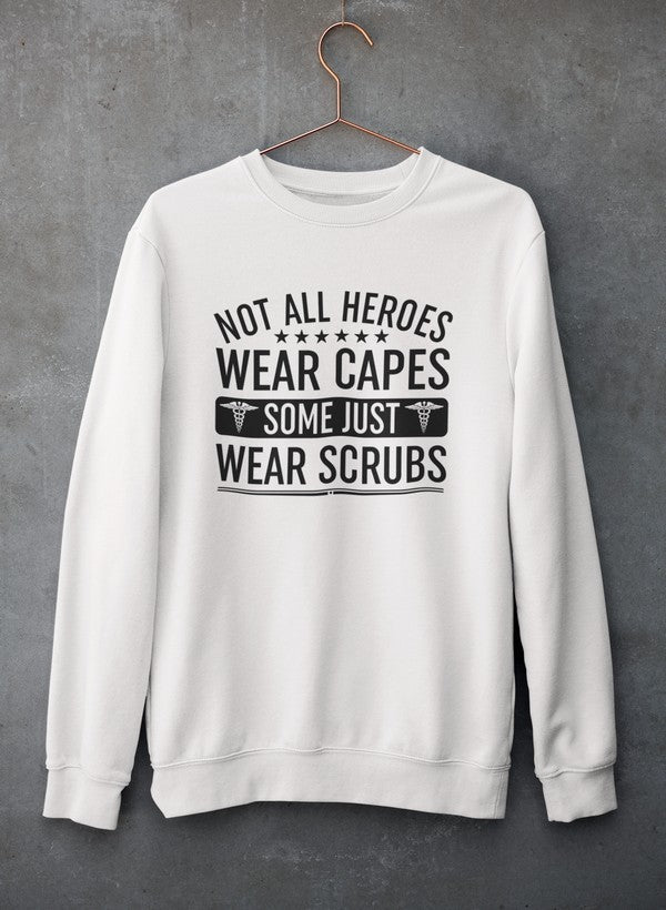 Not All Heroes Wear Capes Some Just Wear Scrubs Sweat Shirt