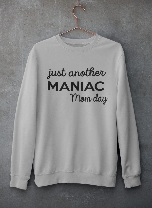 Just Another Manic Mom Day  Sweat Shirt