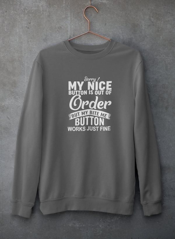 Sorry My Nice Button Is Out Of Order Sweat Shirt