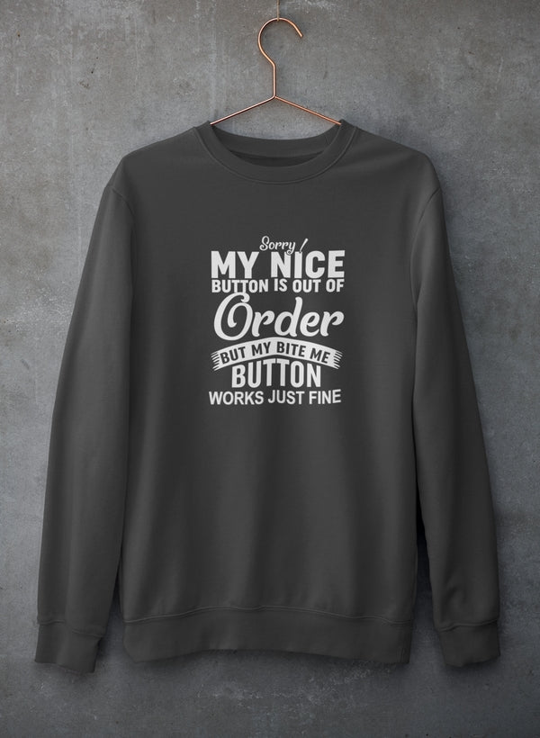 Sorry My Nice Button Is Out Of Order Sweat Shirt