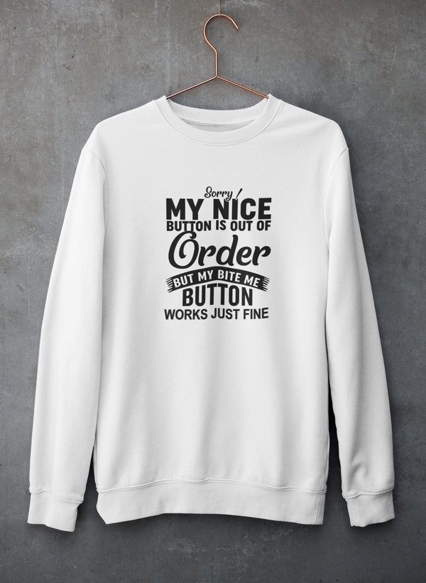 Sorry My Nice Button Is Out Of Order Sweat Shirt