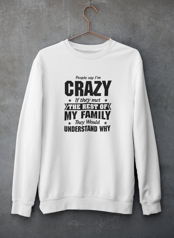 People Say I'm Crazy Sweat Shirt