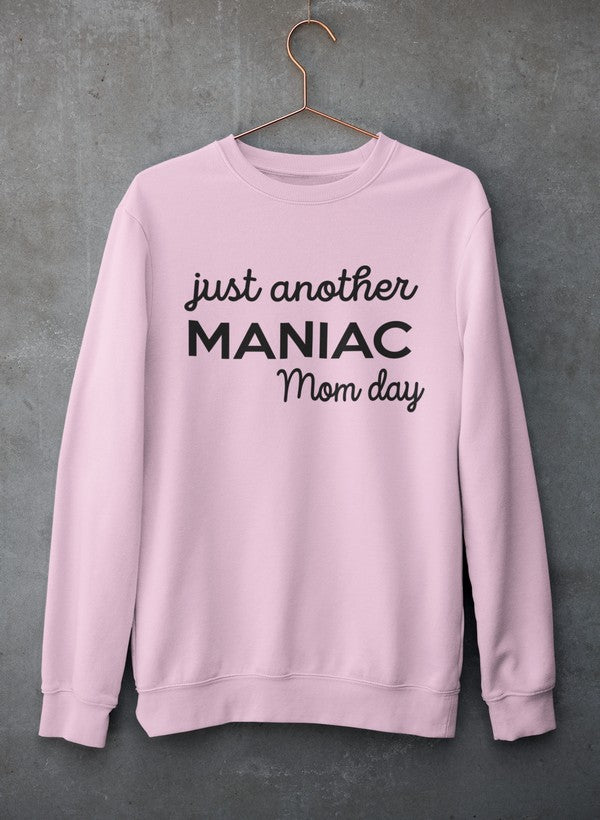 Just Another Manic Mom Day  Sweat Shirt