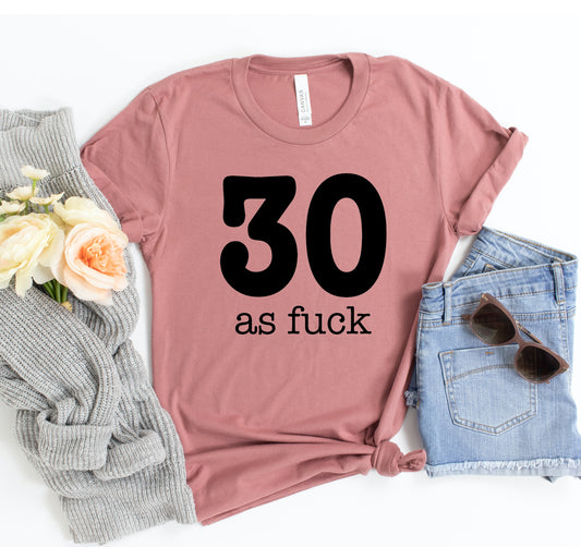 30 As Fuck T-shirt