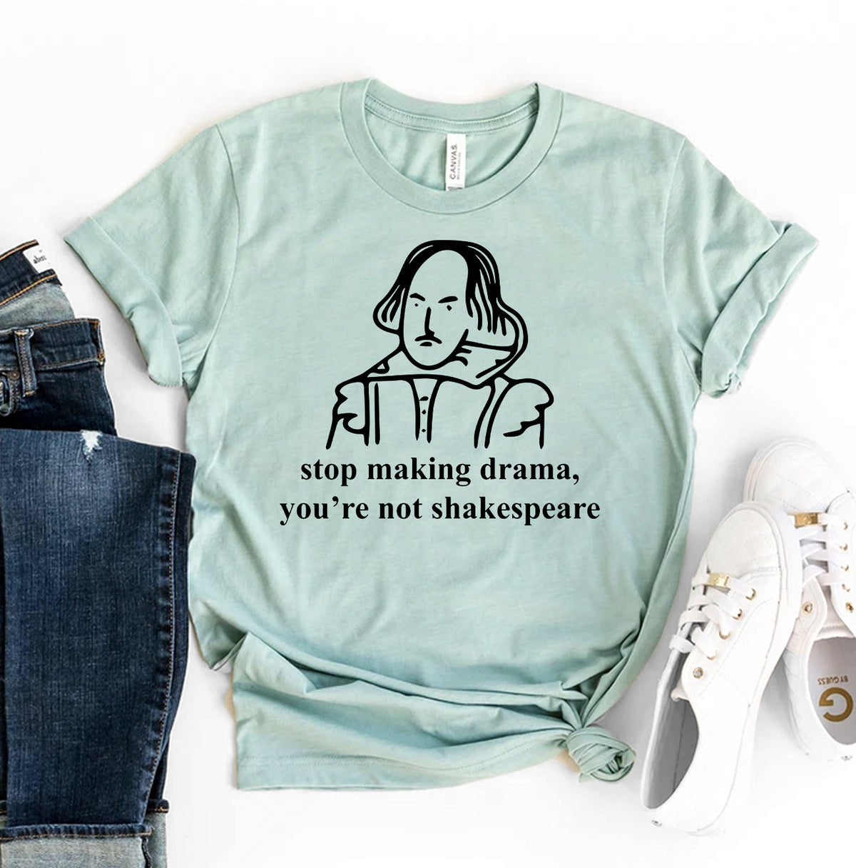 Stop Making Drama You're Not Shakespeare T-shirt