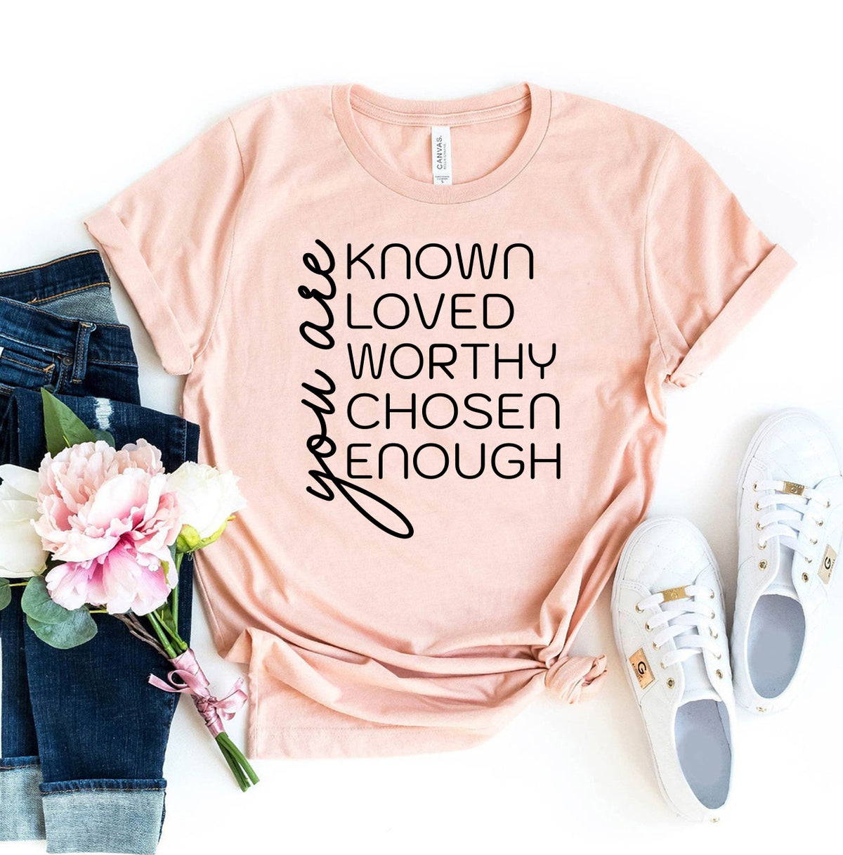 You Are Known Loved Worthy Chosen Enough T-shirt